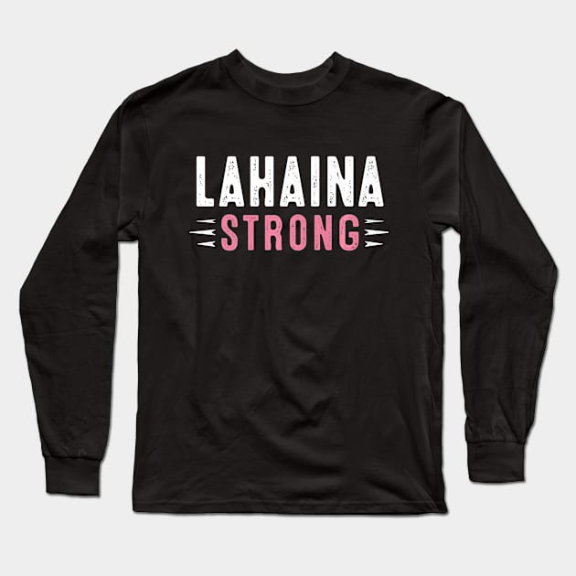 Pray for Lahaina Maui Hawaii Strong Long Sleeve T-Shirt by everetto